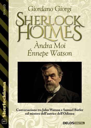 Àndra Moi Énnepe Watson. Conversazione tra John Watson e  Samuel Butler sul mistero dell'autrice dell'Odissea