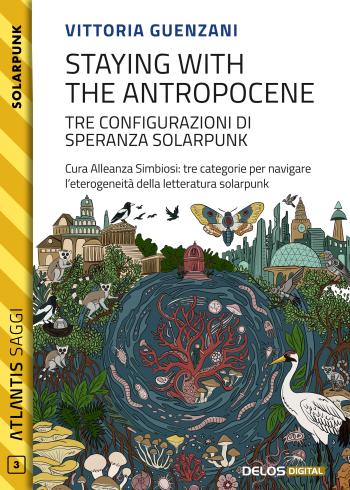 Staying with the Antropocene. Tre configurazioni di speranza Solarpunk