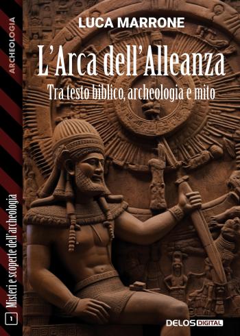 L'Arca dell'Alleanza - Tra testo biblico, archeologia e mito