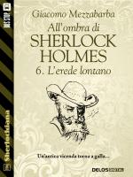 All'ombra di Sherlock Holmes - 6. L'erede lontano