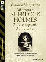 All'ombra di Sherlock Holmes - 7. La compagnia dei cacciatori