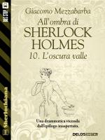 All'ombra di Sherlock Holmes - 10. L'oscura valle