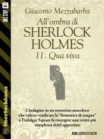 All'ombra di Sherlock Holmes - 11. Qua viva