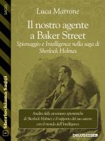 Il nostro agente a Baker Street. Spionaggio e Intelligence nella saga di Sherlock Holmes