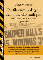 Profili criminologici dell'omicidio multiplo. Serial killer, mass murderer e spree killer